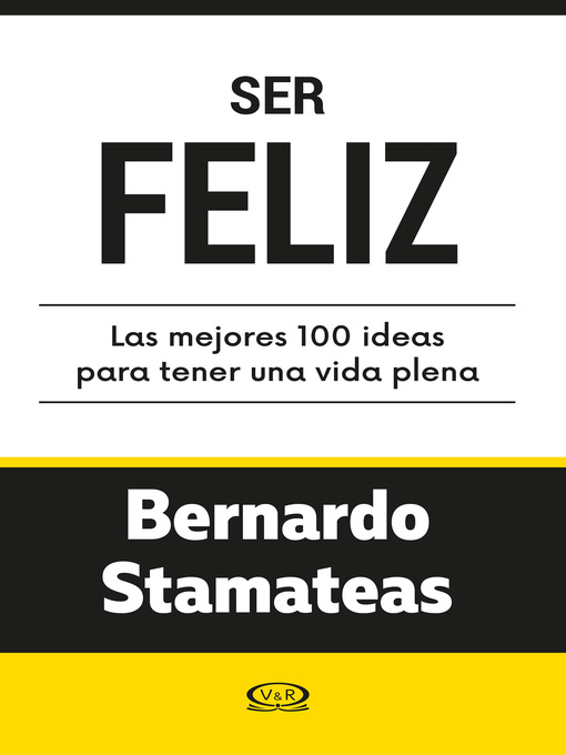 Title details for Ser feliz. Las mejores 100 ideas para tener una vida plena by Bernardo STAMATEAS - Available